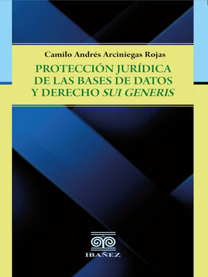 cover image of Protección jurídica de la bases de datos y derechos Sui Generis